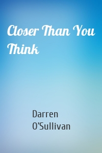 Closer Than You Think