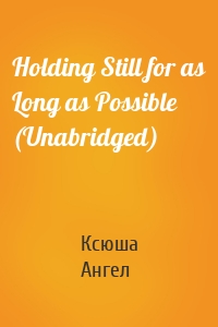 Holding Still for as Long as Possible (Unabridged)