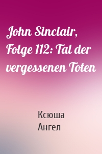 John Sinclair, Folge 112: Tal der vergessenen Toten