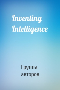 Inventing Intelligence