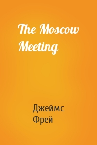 The Moscow Meeting