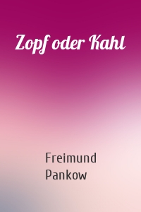 Zopf oder Kahl