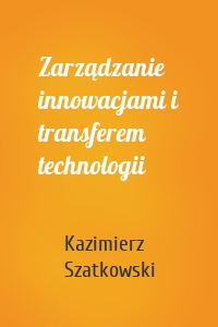 Zarządzanie innowacjami i transferem technologii