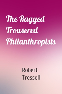 The Ragged Trousered Philanthropists