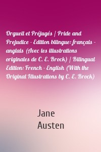 Orgueil et Préjugés / Pride and Prejudice - Edition bilingue: français - anglais (Avec les illustrations originales de C. E. Brock) / Bilingual Edition: French - English (With the Original Illustrations by C. E. Brock)