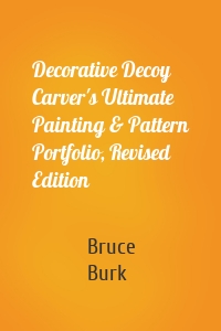 Decorative Decoy Carver's Ultimate Painting & Pattern Portfolio, Revised Edition