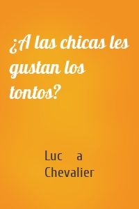 ¿A las chicas les gustan los tontos?