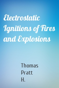 Electrostatic Ignitions of Fires and Explosions