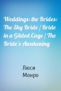 Weddings: the Brides: The Shy Bride / Bride in a Gilded Cage / The Bride's Awakening