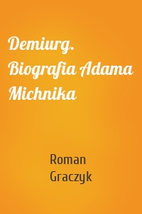 Demiurg. Biografia Adama Michnika