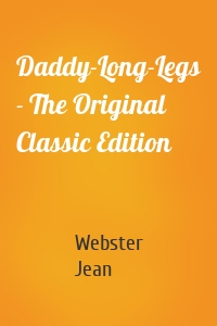 Daddy-Long-Legs - The Original Classic Edition