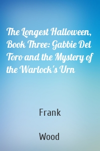 The Longest Halloween, Book Three: Gabbie Del Toro and the Mystery of the Warlock's Urn