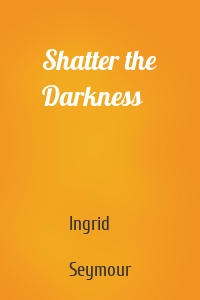 Shatter the Darkness