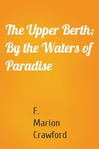 The Upper Berth; By the Waters of Paradise