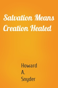 Salvation Means Creation Healed