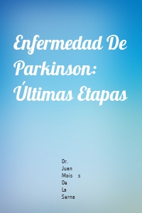 Enfermedad De Parkinson: Últimas Etapas