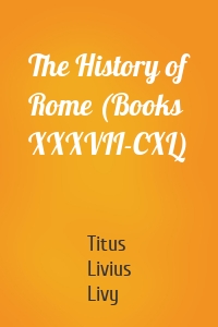 The History of Rome (Books XXXVII-CXL)