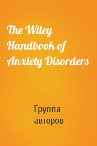 The Wiley Handbook of Anxiety Disorders