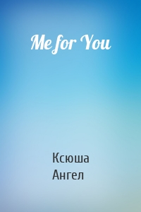 Me for You
