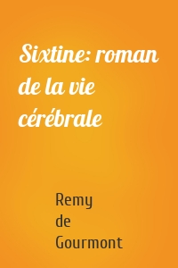 Sixtine: roman de la vie cérébrale