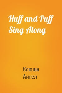 Huff and Puff Sing Along