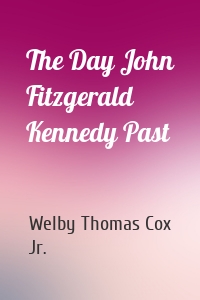 The Day John Fitzgerald Kennedy Past