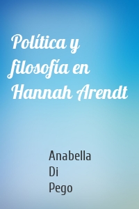 Política y filosofía en Hannah Arendt