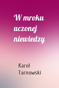 W mroku uczonej niewiedzy