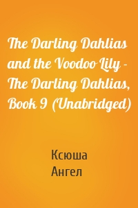 The Darling Dahlias and the Voodoo Lily - The Darling Dahlias, Book 9 (Unabridged)
