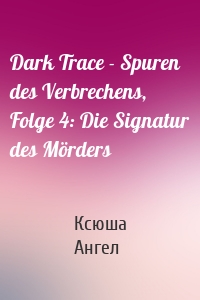 Dark Trace - Spuren des Verbrechens, Folge 4: Die Signatur des Mörders