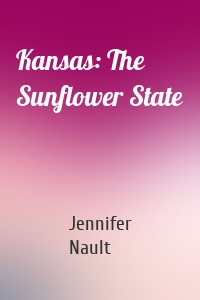 Kansas: The Sunflower State