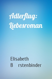 Adlerflug: Liebesroman