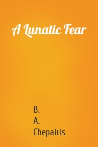 A Lunatic Fear