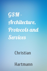 GSM - Architecture, Protocols and Services