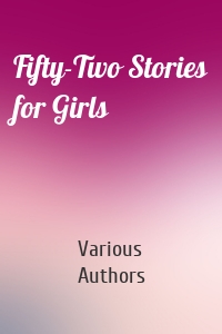 Fifty-Two Stories for Girls