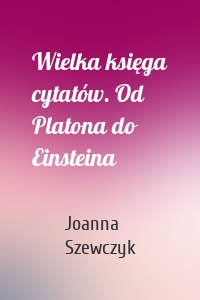 Wielka księga cytatów. Od Platona do Einsteina