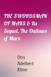 THE SWORDSMAN OF MARS & Its Sequel, The Outlaws of Mars