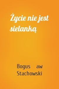 Życie nie jest sielanką