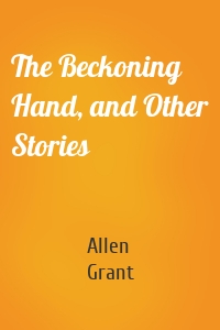 The Beckoning Hand, and Other Stories