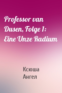 Professor van Dusen, Folge 1: Eine Unze Radium