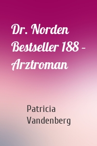 Dr. Norden Bestseller 188 – Arztroman