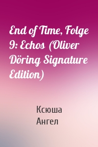 End of Time, Folge 9: Echos (Oliver Döring Signature Edition)