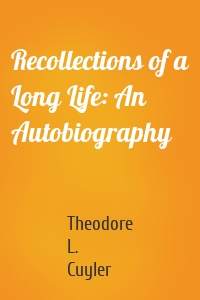 Recollections of a Long Life: An Autobiography
