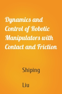 Dynamics and Control of Robotic Manipulators with Contact and Friction