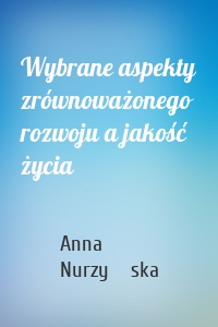 Wybrane aspekty zrównoważonego rozwoju a jakość życia