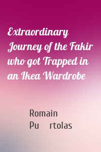 Extraordinary Journey of the Fakir who got Trapped in an Ikea Wardrobe