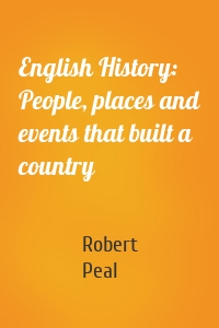 English History: People, places and events that built a country