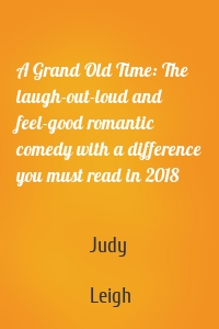 A Grand Old Time: The laugh-out-loud and feel-good romantic comedy with a difference you must read in 2018