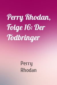 Perry Rhodan, Folge 16: Der Todbringer