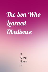 The Son Who Learned Obedience